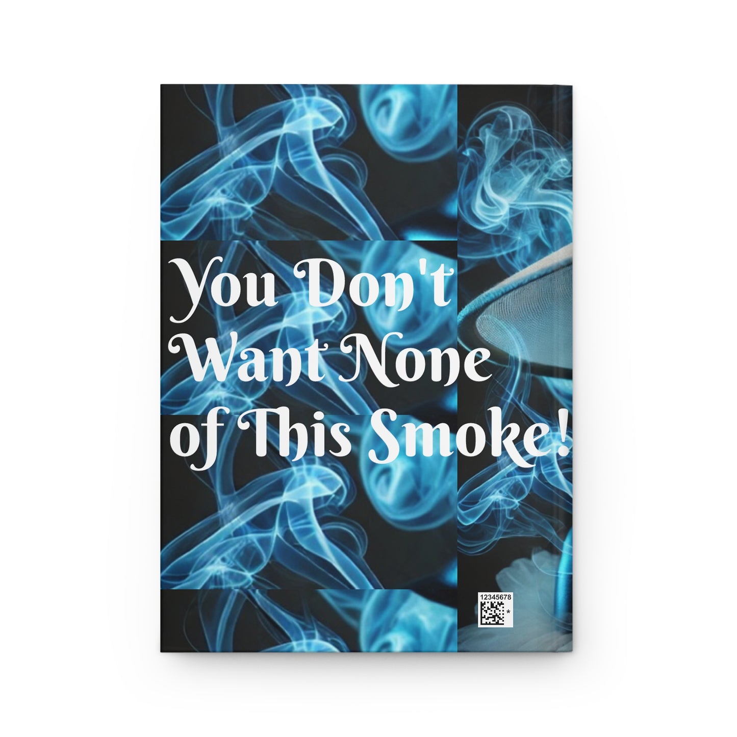 You Don't Want None of This Smoke Hardcover Journal Matte #YDWNS3