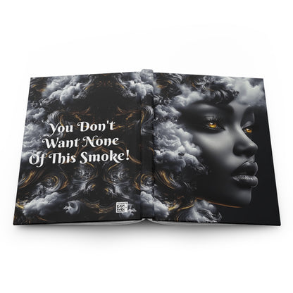 You Don't Want None of This Smoke Hardcover Journal Matte #YDWNS4