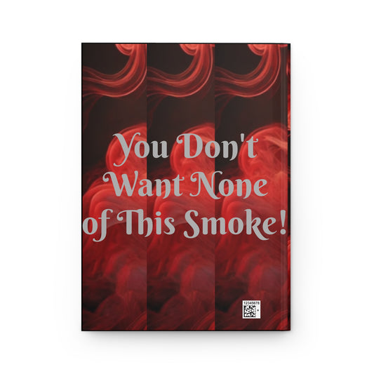 You Don't Want None of This Smoke Hardcover Journal Matte #YDWNS2
