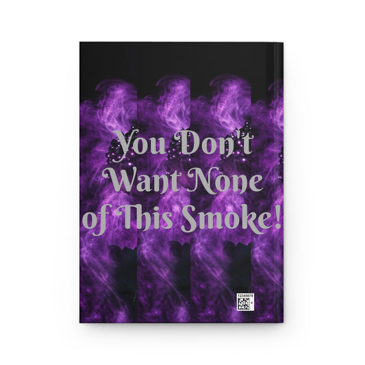 You Don't Want None of This Smoke Hardcover Journal Matte #YDWNS5