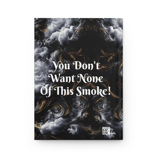 You Don't Want None of This Smoke Hardcover Journal Matte #YDWNS4