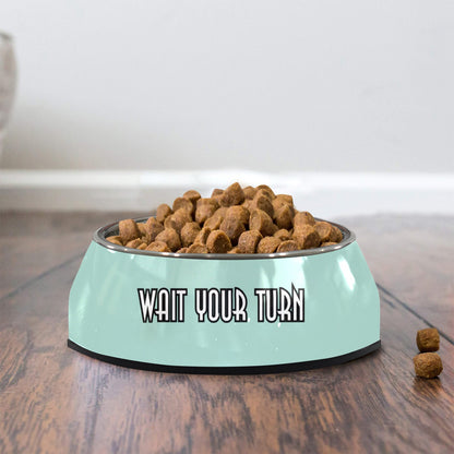 Wait Your Turn Pet Bowl Pet Bowl