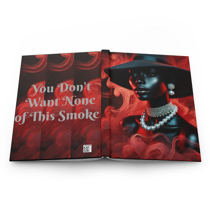 You Don't Want None of This Smoke Hardcover Journal Matte #YDWNS2