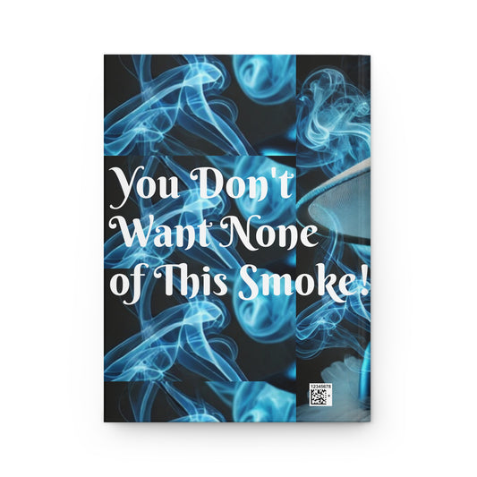 You Don't Want None of This Smoke Hardcover Journal Matte #YDWNS3